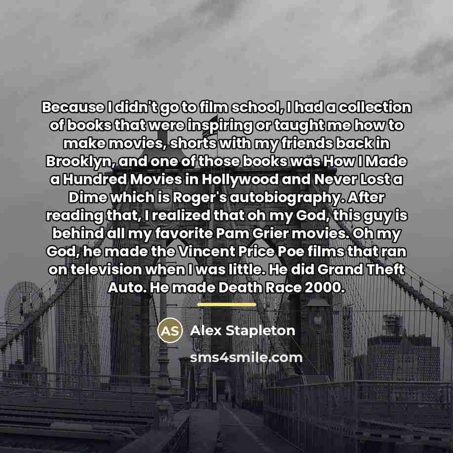 “Because I didn't go to film school, I had a…” quote by Alex Stapleton