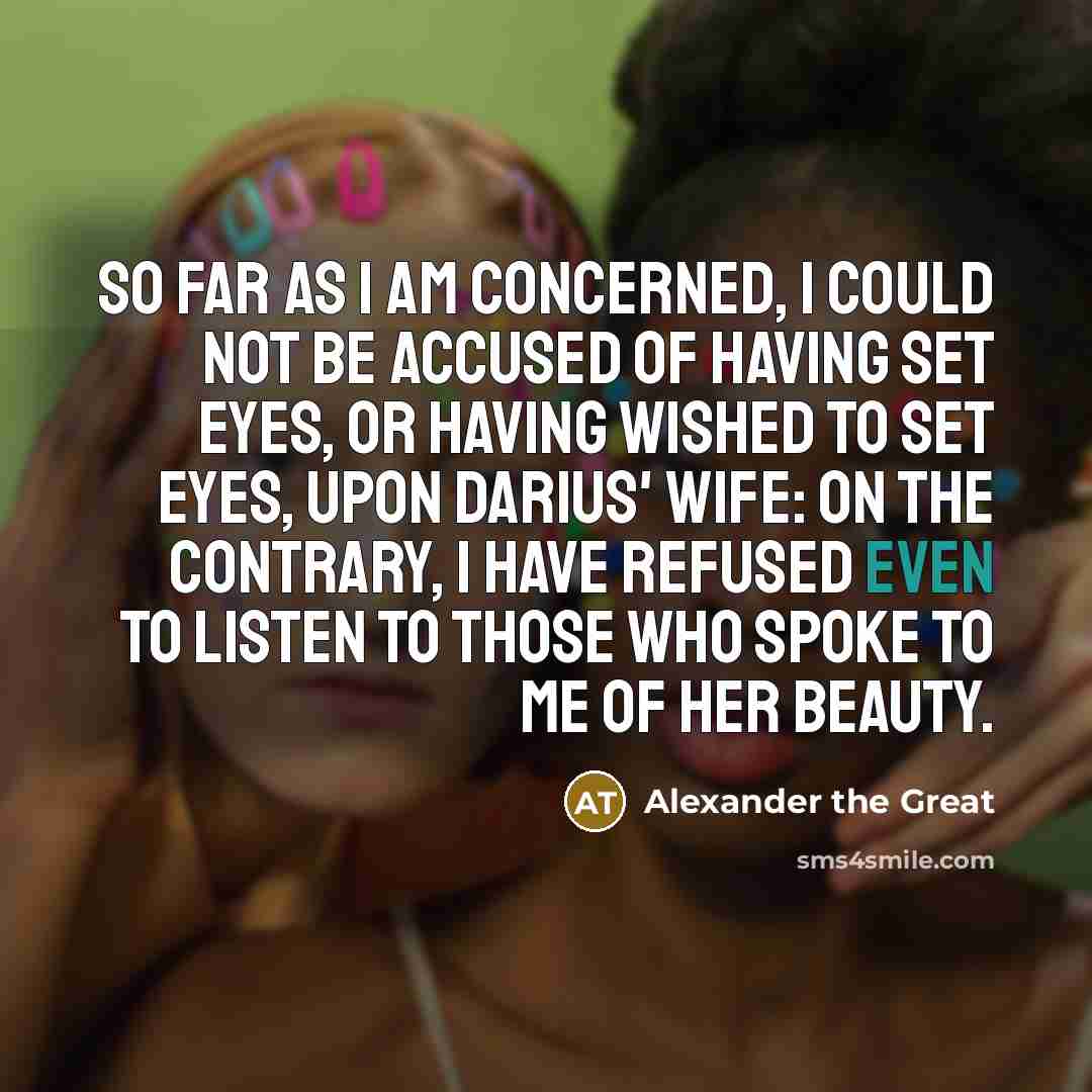 “So far as I am concerned, I could not be…” quote by Alexander the Great