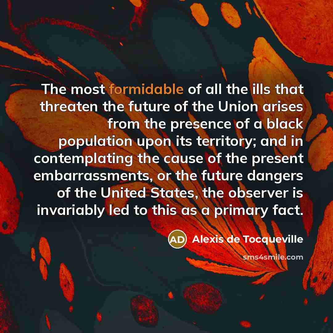 “The most formidable of all the ills that threaten the…” quote by Alexis de Tocqueville