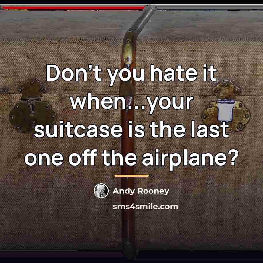 “Don't you hate it when...your suitcase is the last one…” quote by Andy Rooney