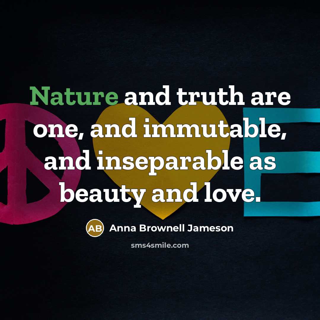 “Nature and truth are one, and immutable, and inseparable as…” quote by Anna Brownell Jameson