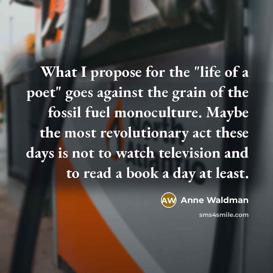 “What I propose for the "life of a poet" goes…” quote by Anne Waldman