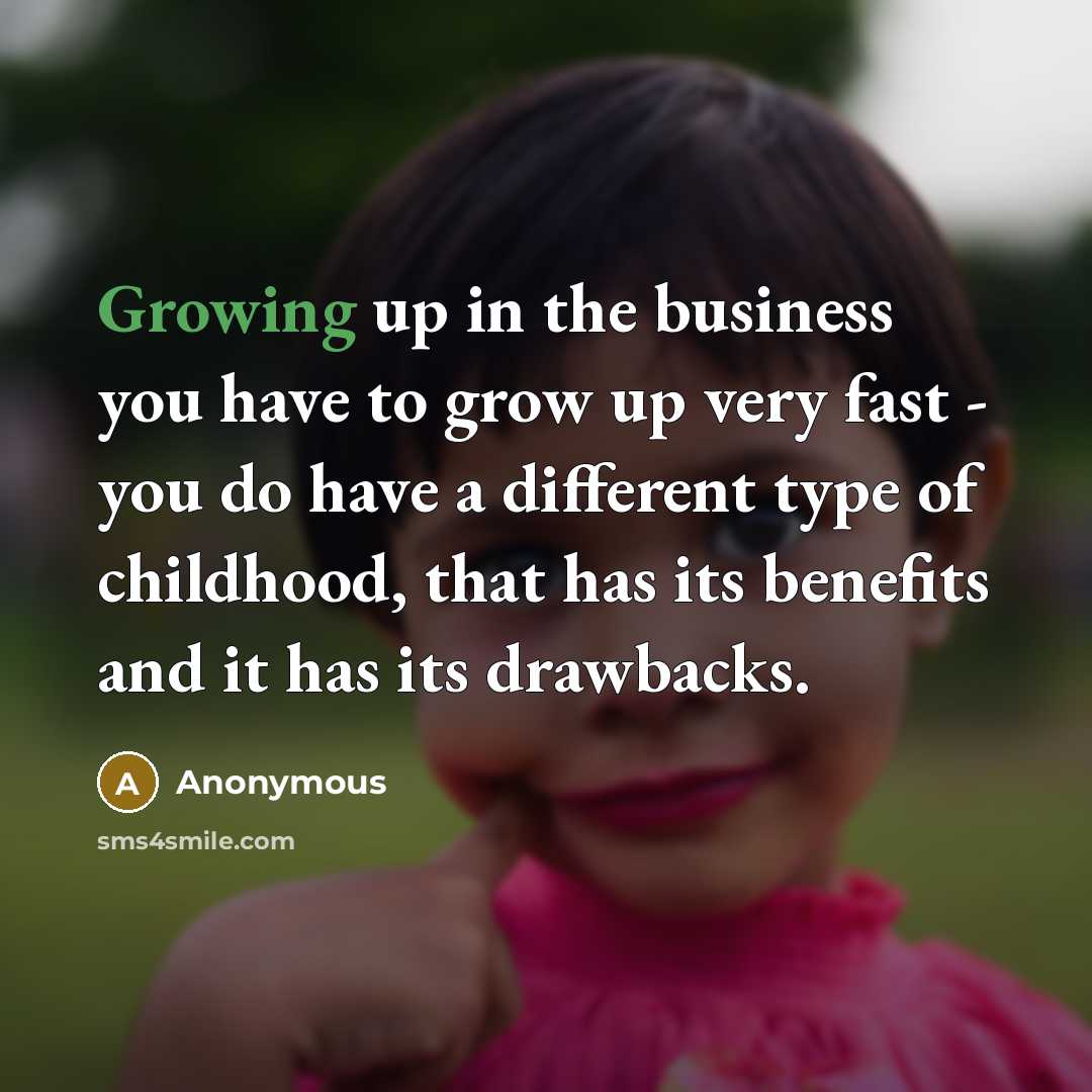 “Growing up in the business you have to grow up…” quote by Anonymous