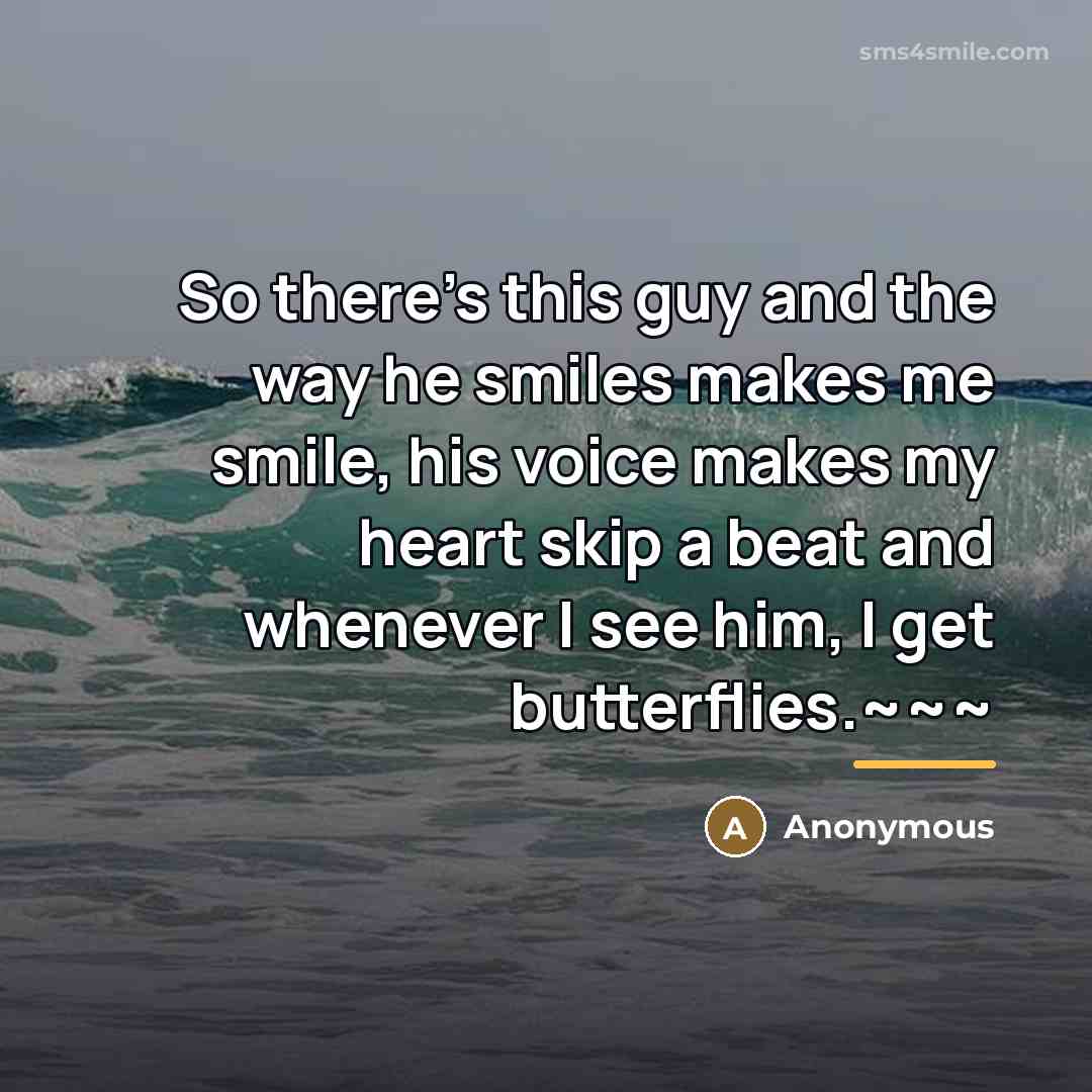 “So there's this guy and the way he smiles makes…” quote by Anonymous
