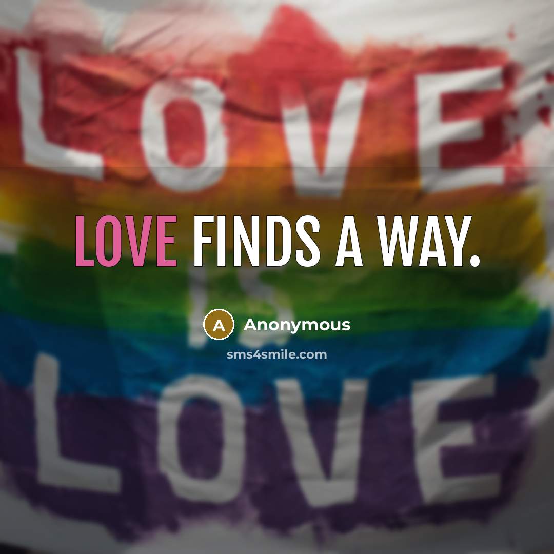 “Love finds a way.” quote by Anonymous