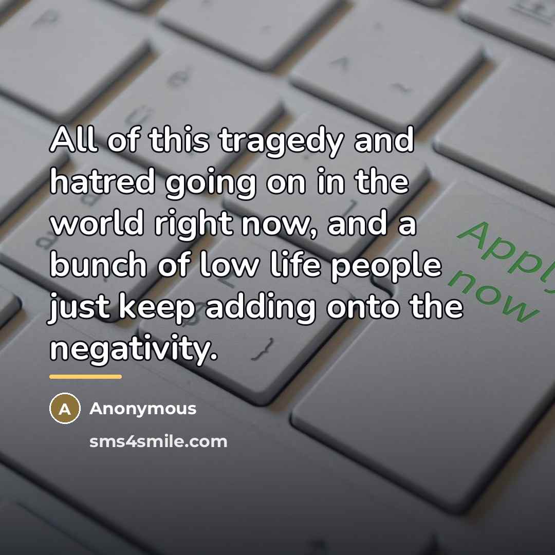 “All of this tragedy and hatred going on in the…” quote by Anonymous