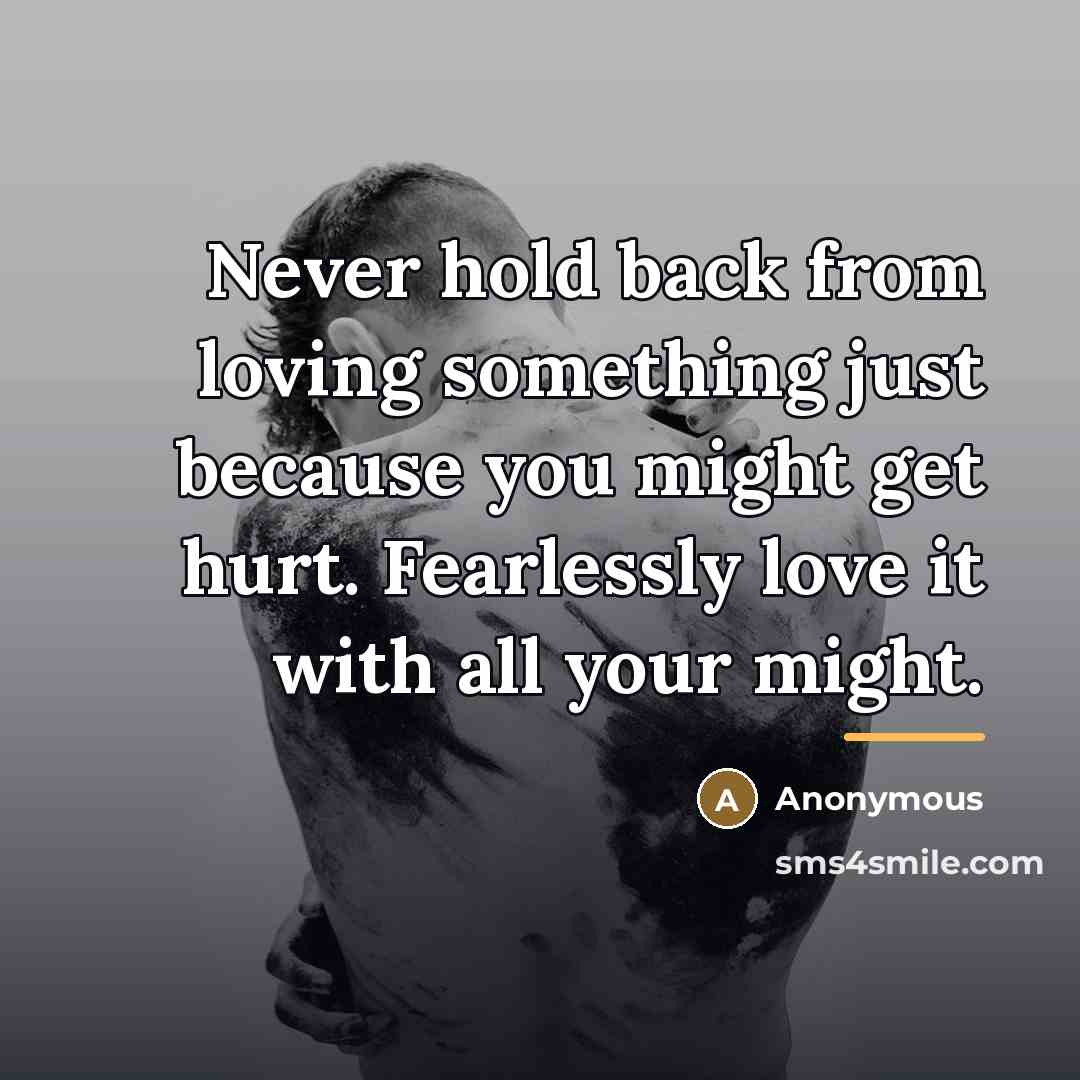 “Never hold back from loving something just because you might…” quote by Anonymous