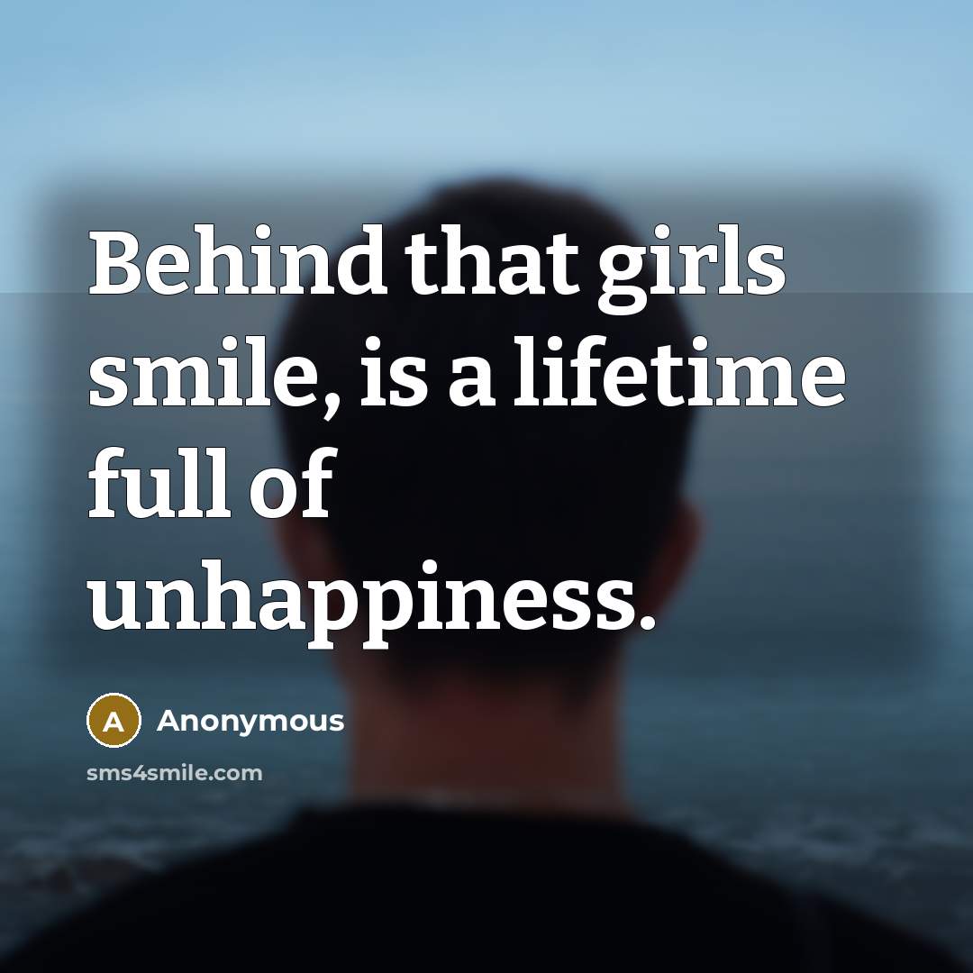 “Behind that girls smile, is a lifetime full of unhappiness.…” quote by Anonymous