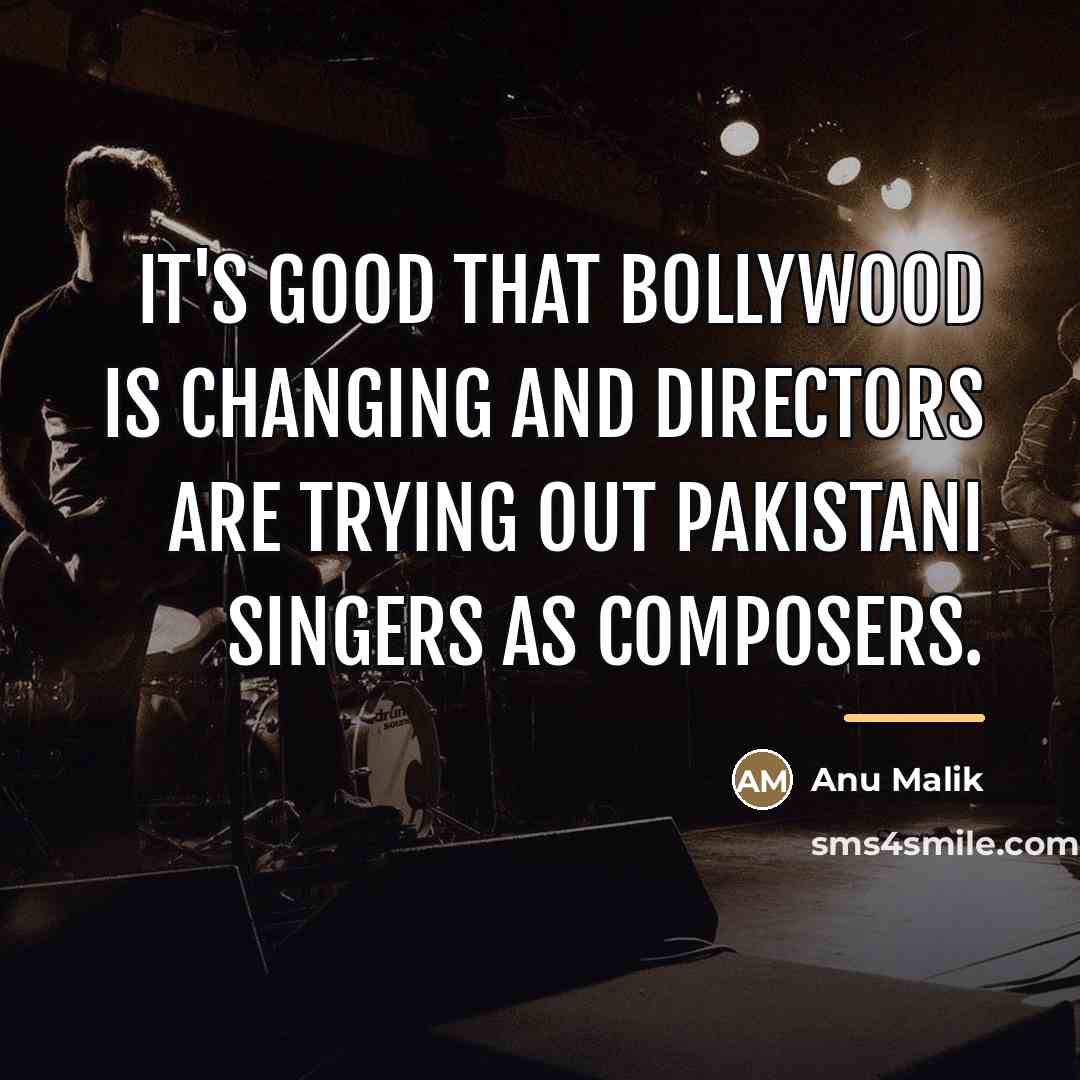 “It's good that Bollywood is changing and directors are trying…” quote by Anu Malik