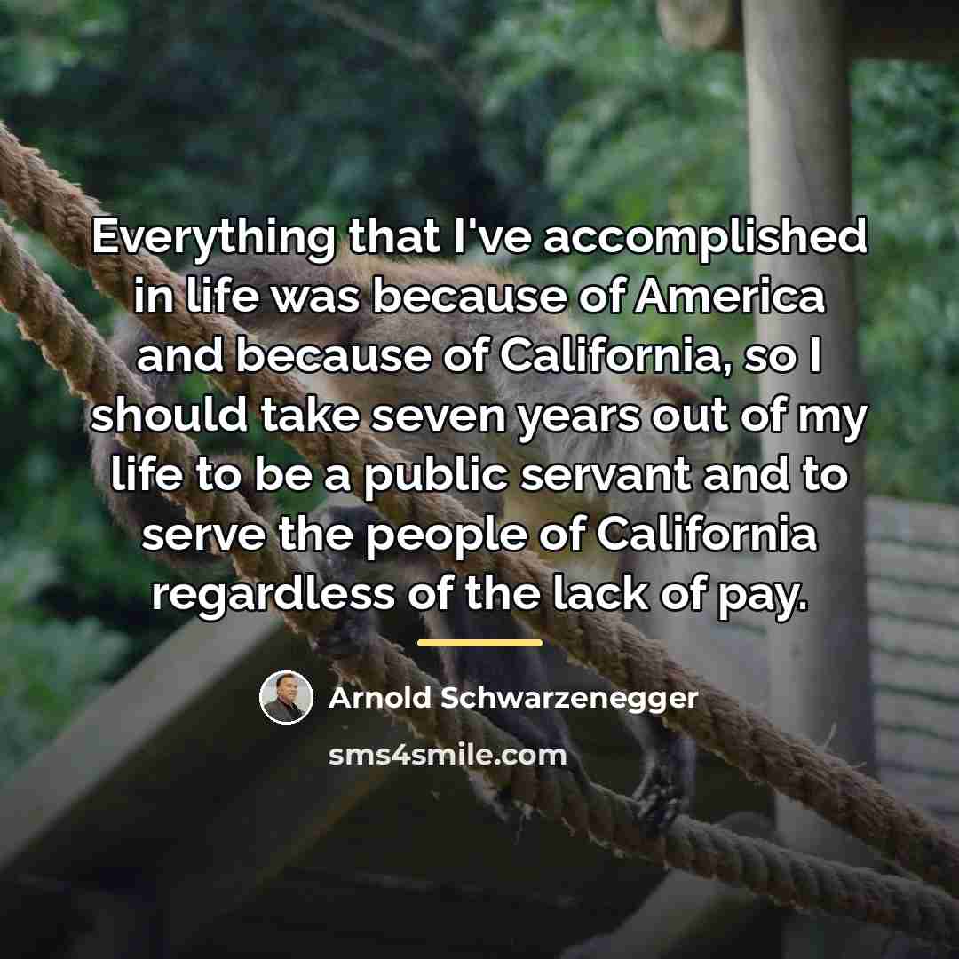 “Everything that I've accomplished in life was because of America…” quote by Arnold Schwarzenegger