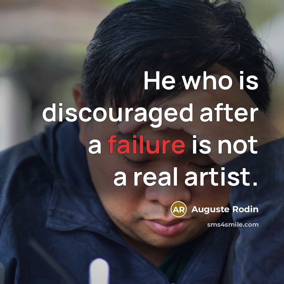 “He who is discouraged after a failure is not a…” quote by Auguste Rodin