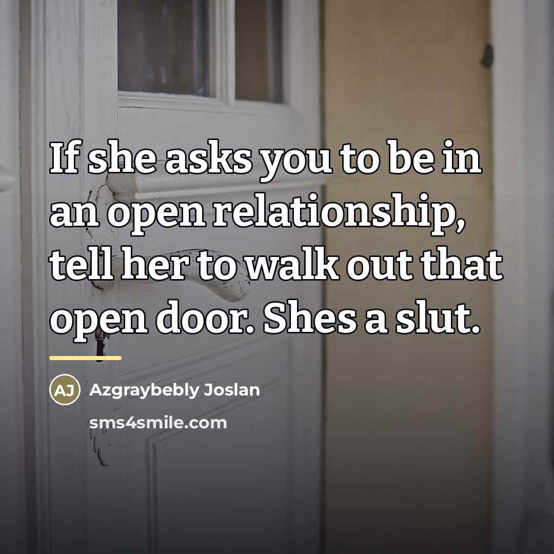 “If she asks you to be in an open relationship,…” quote by Azgraybebly Joslan