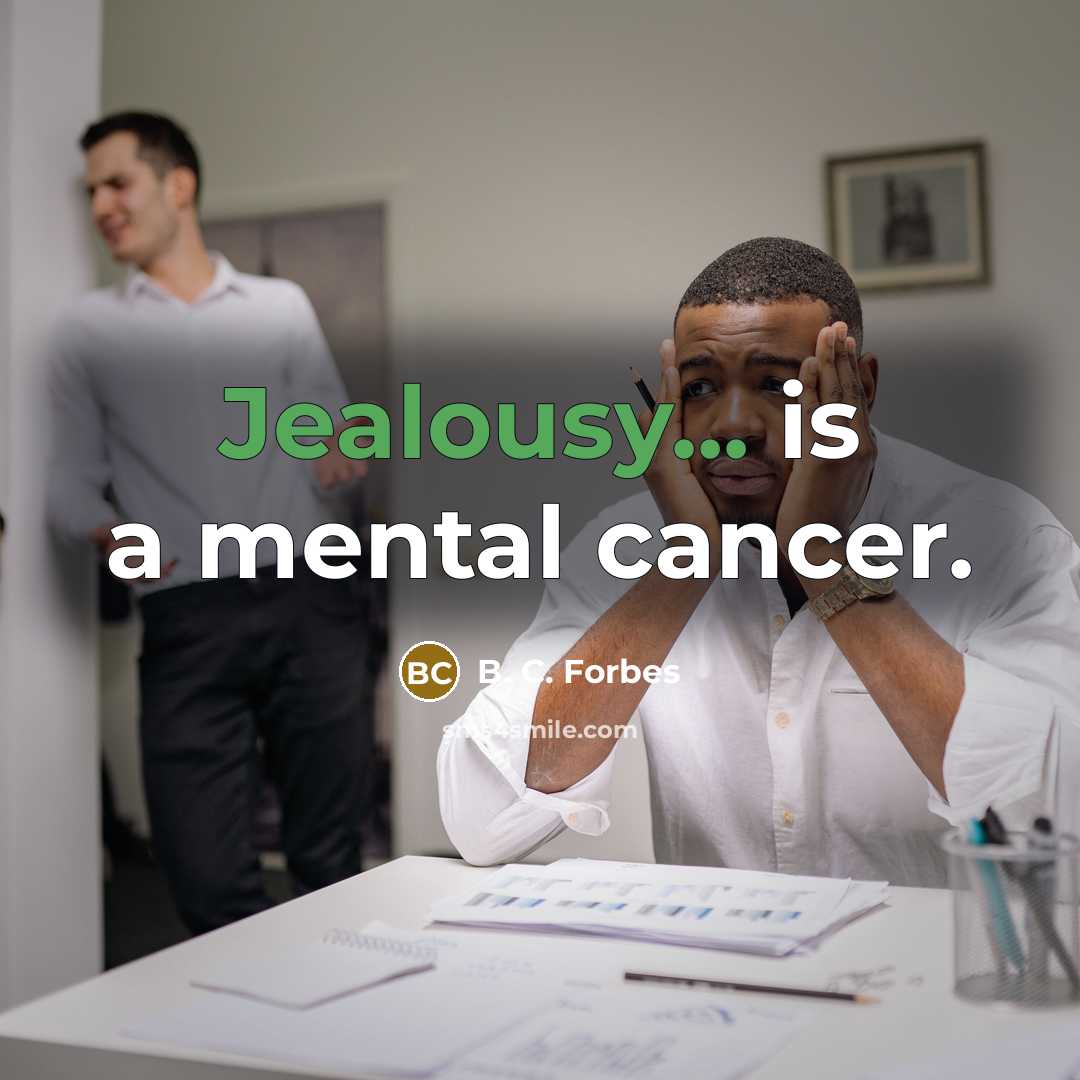 “Jealousy... is a mental cancer.…” quote by B. C. Forbes