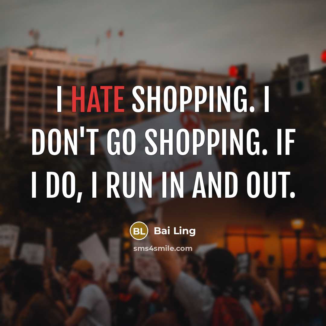 “I hate shopping. I don't go shopping. If I do,…” quote by Bai Ling