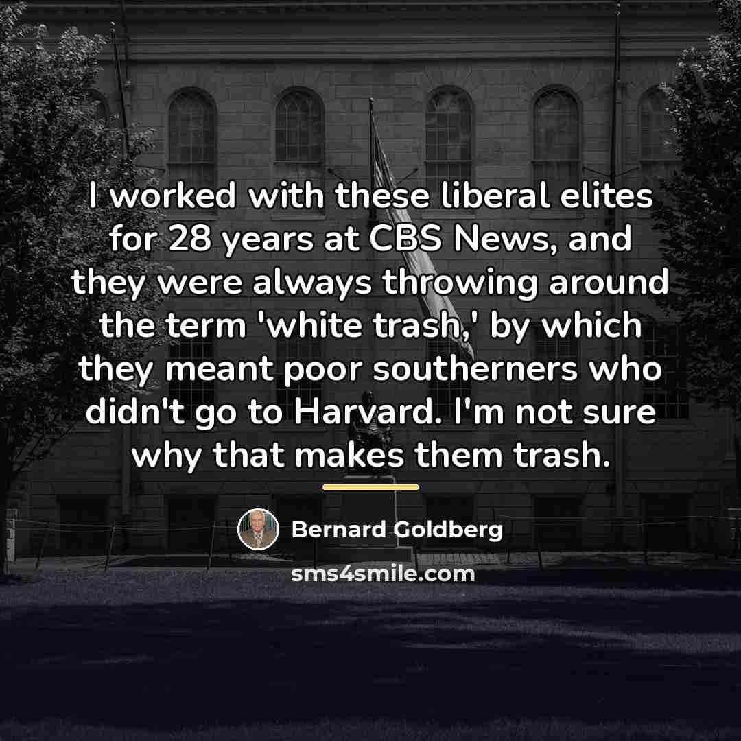 “I worked with these liberal elites for 28 years at…” quote by Bernard Goldberg