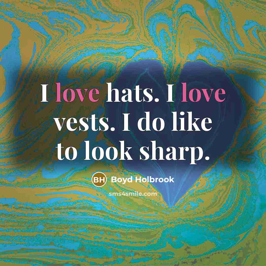 “I love hats. I love vests. I do like to…” quote by Boyd Holbrook