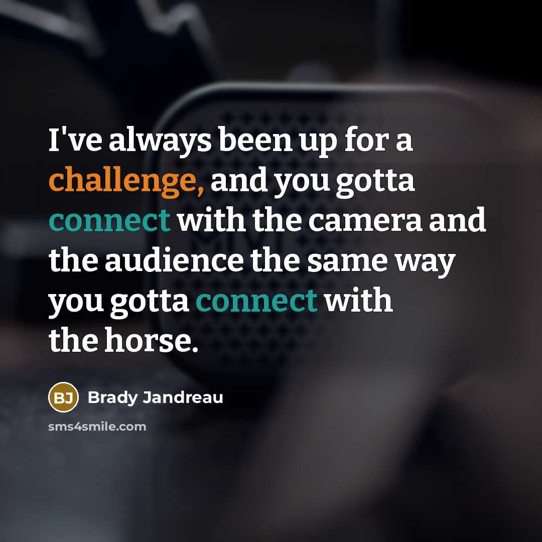 “I've always been up for a challenge, and you gotta…” quote by Brady Jandreau