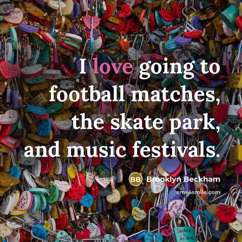 “I love going to football matches, the skate park, and…” quote by Brooklyn Beckham