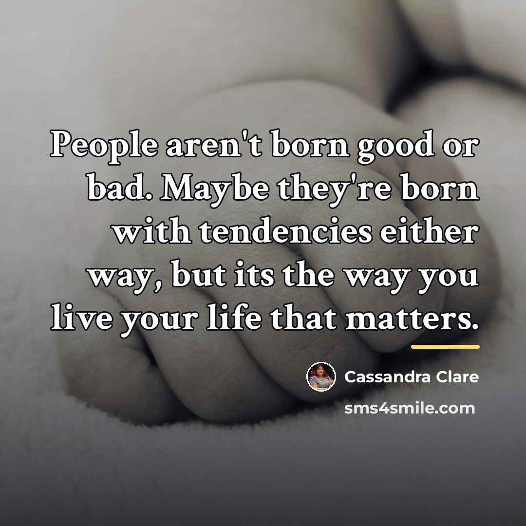 “People aren't born good or bad. Maybe they're born with…” quote by Cassandra Clare