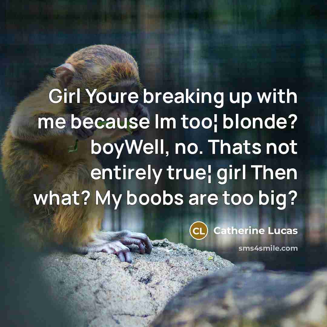 “Girl Youre breaking up with me because Im too¦ blonde?…” quote by Catherine Lucas