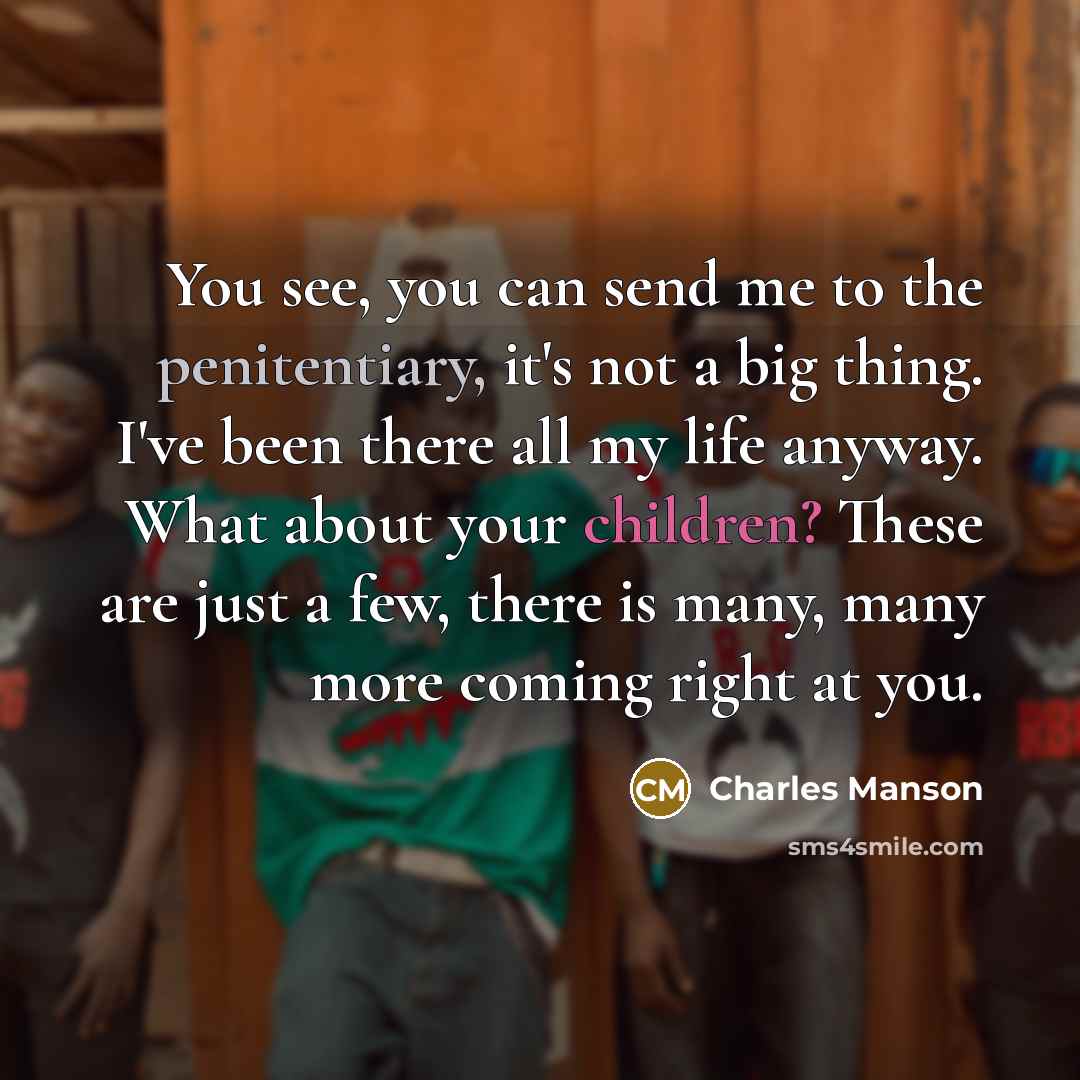 “You see, you can send me to the penitentiary, it's…” quote by Charles Manson