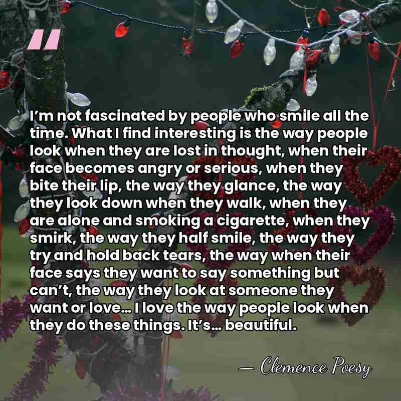 I’m not fascinated by people who smile all the time. What I&hellip; - Clemence Poesy