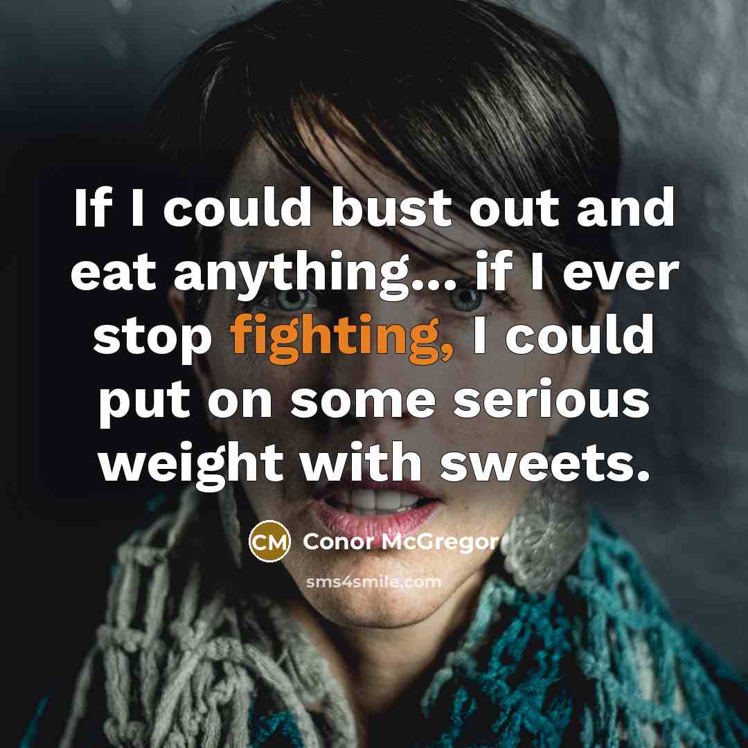 “If I could bust out and eat anything... if I…” quote by Conor McGregor