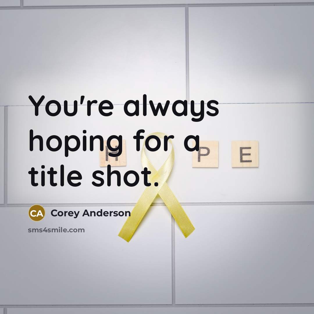 “You're always hoping for a title shot.…” quote by Corey Anderson