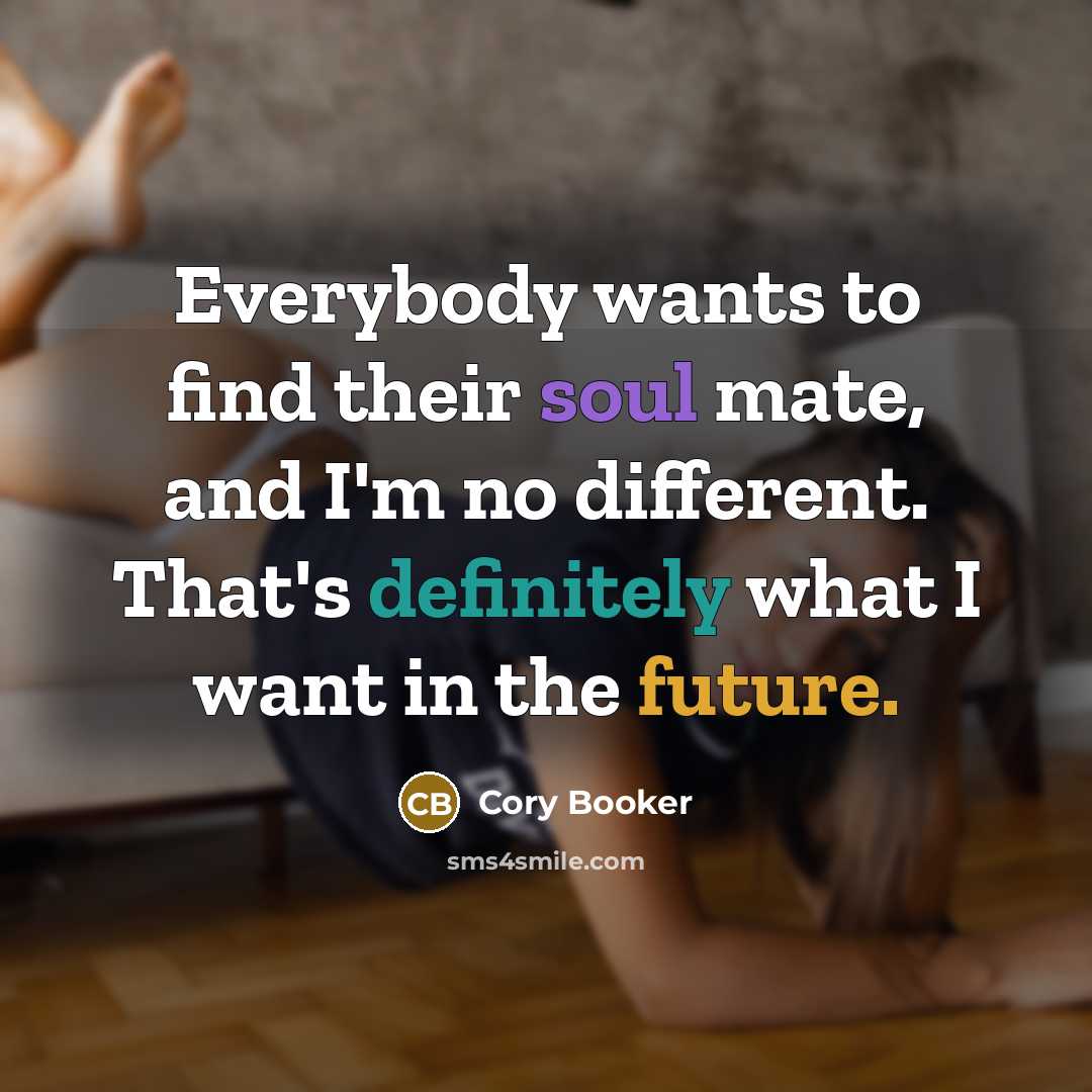 “Everybody wants to find their soul mate, and I'm no…” quote by Cory Booker