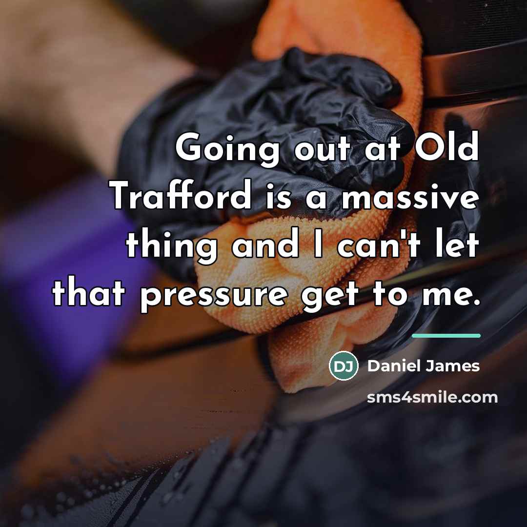 “Going out at Old Trafford is a massive thing and…” quote by Daniel James