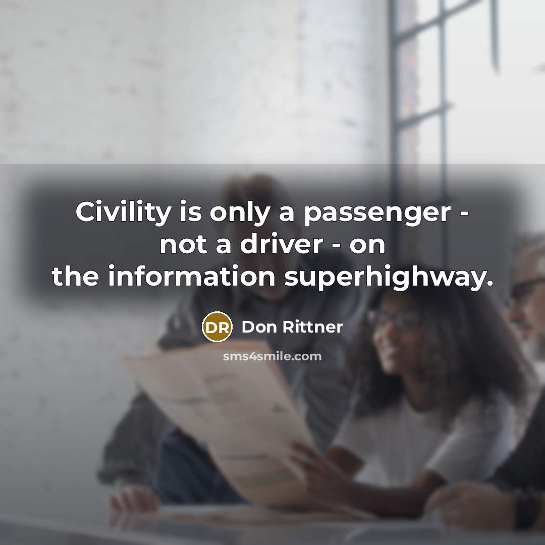 “Civility is only a passenger - not a driver -…” quote by Don Rittner