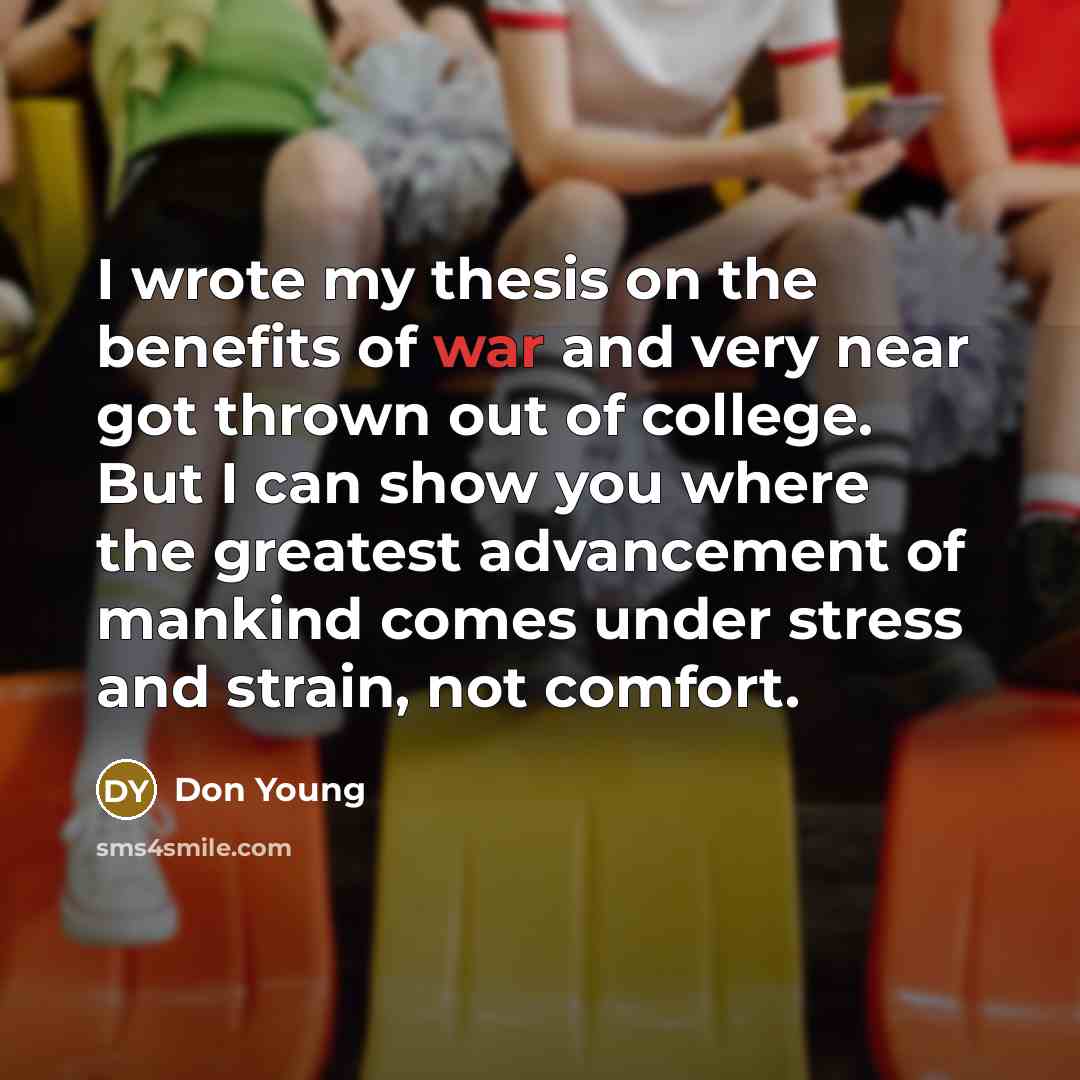 “I wrote my thesis on the benefits of war and…” quote by Don Young