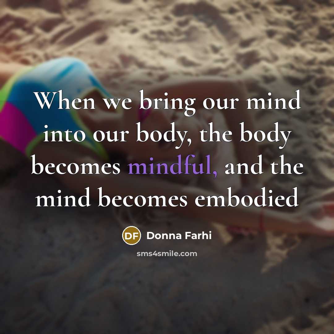 “When we bring our mind into our body, the body…” quote by Donna Farhi