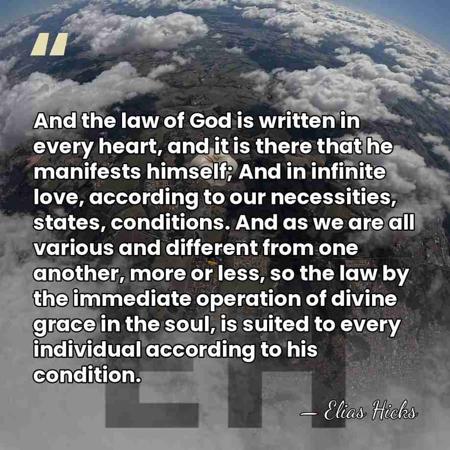 And the law of God is written in every heart, and it&hellip; - Elias Hicks