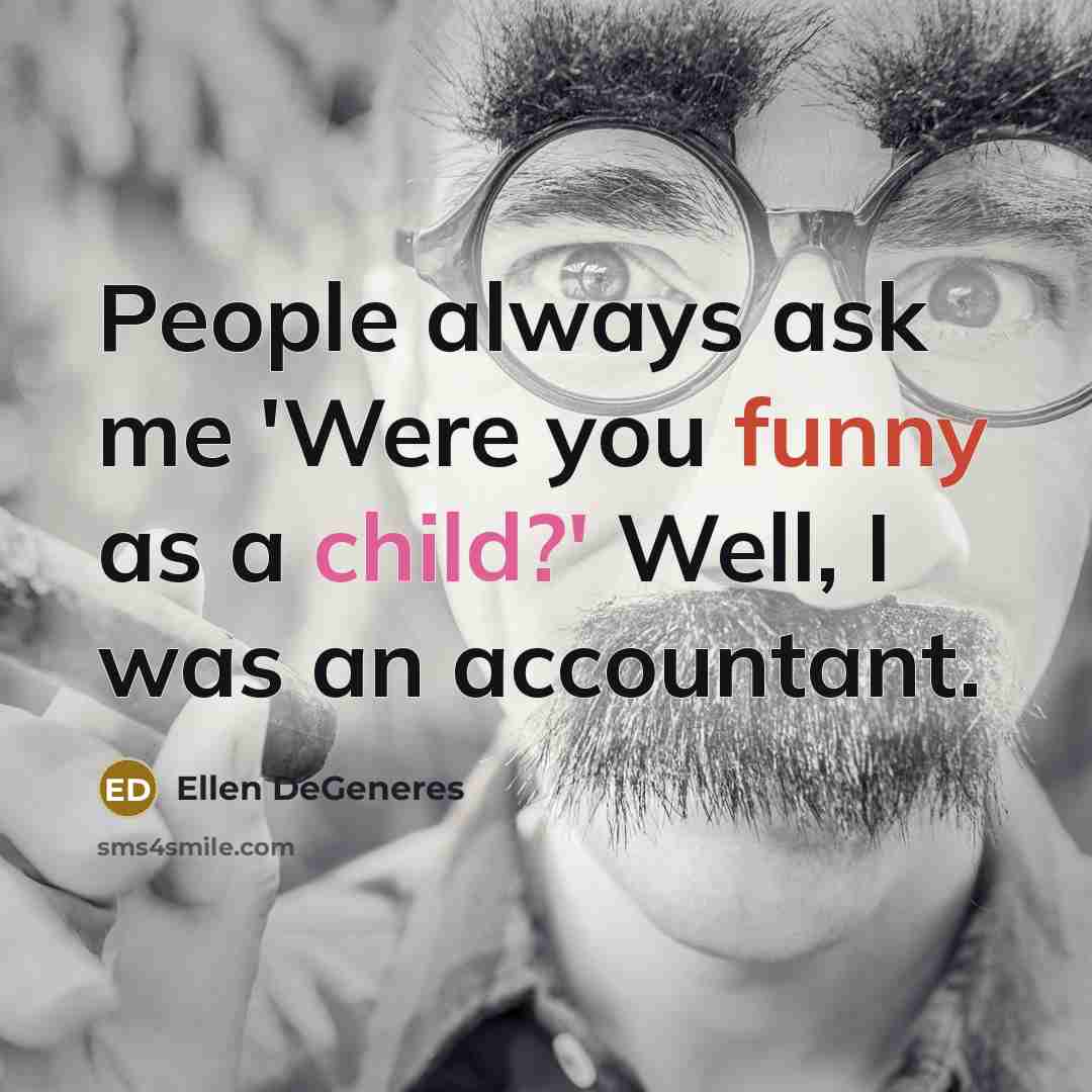 “People always ask me 'Were you funny as a child?'…” quote by Ellen DeGeneres