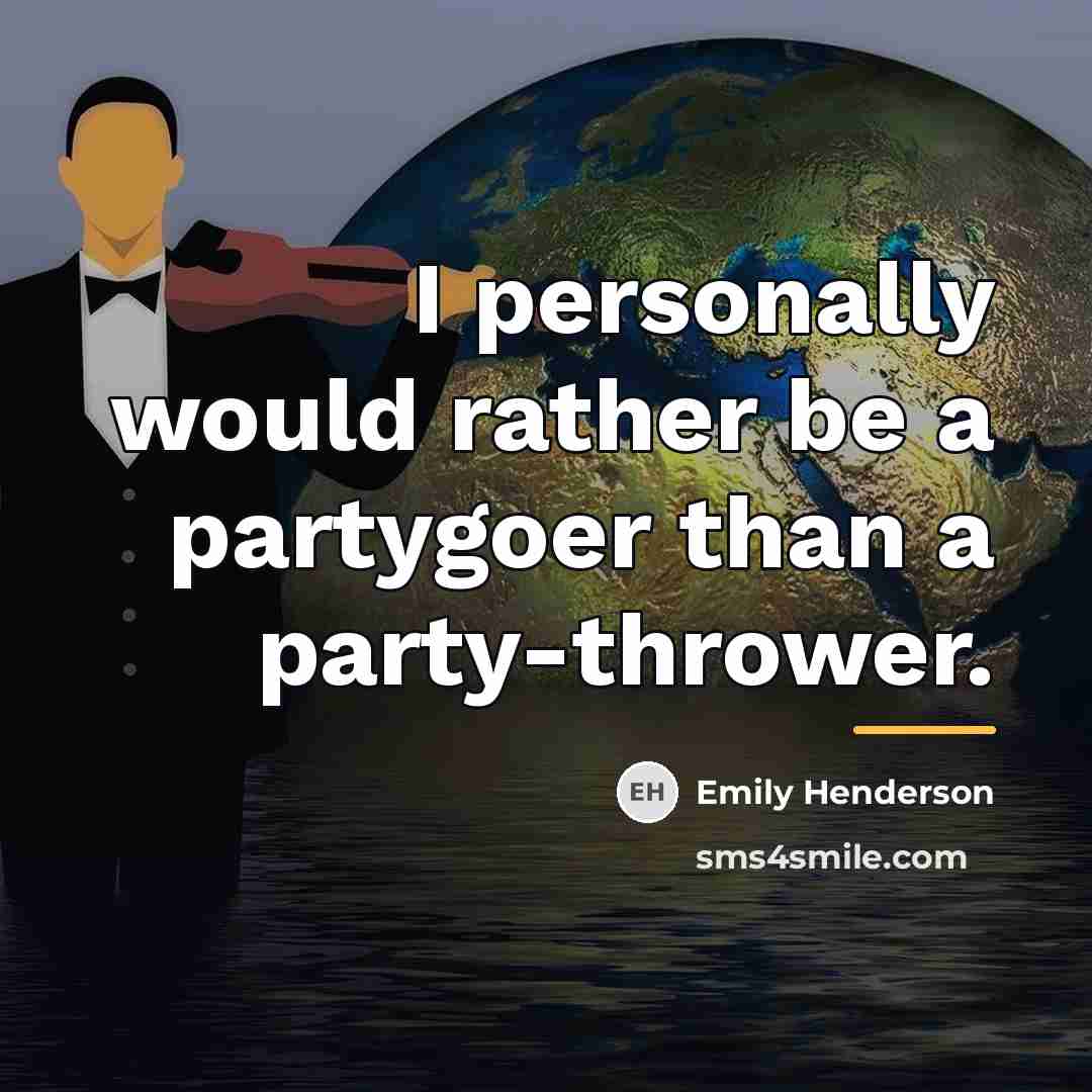 “I personally would rather be a partygoer than a party-thrower.…” quote by Emily Henderson