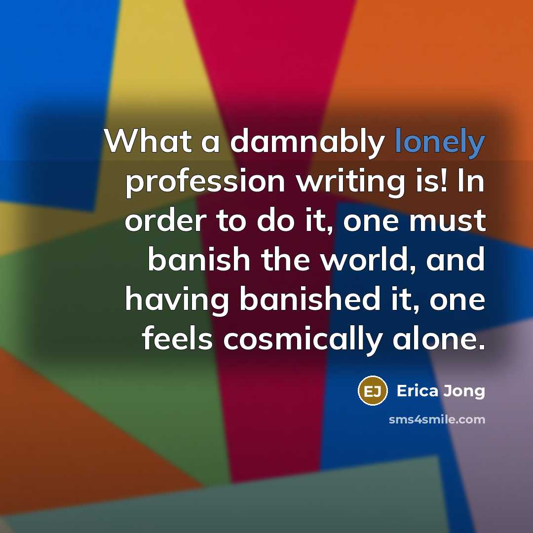 “What a damnably lonely profession writing is! In order to…” quote by Erica Jong