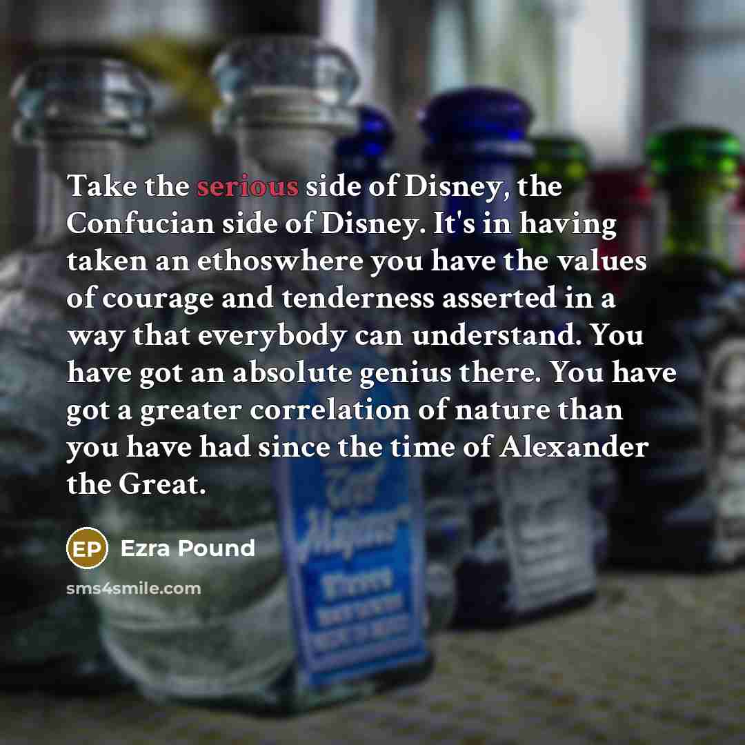 “Take the serious side of Disney, the Confucian side of…” quote by Ezra Pound