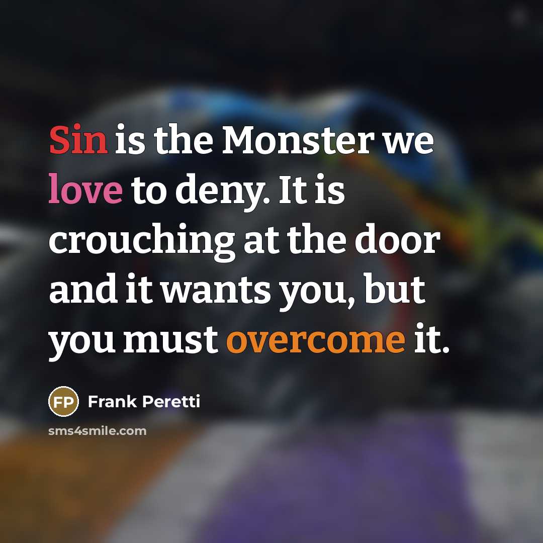 “Sin is the Monster we love to deny. It is…” quote by Frank Peretti