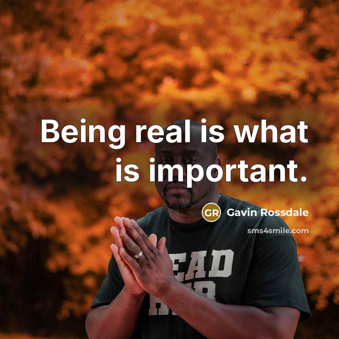 “Being real is what is important.…” quote by Gavin Rossdale