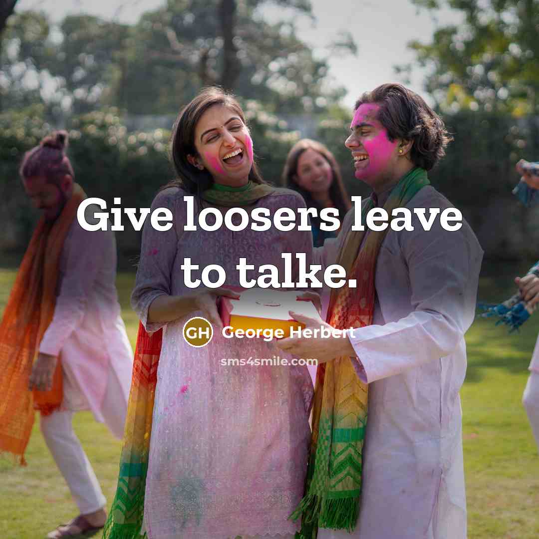 “Give loosers leave to talke.…” quote by George Herbert