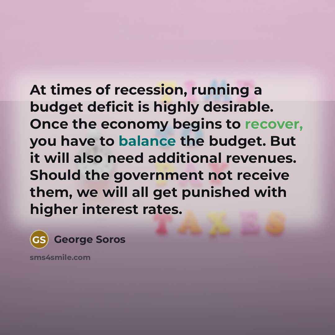 “At times of recession, running a budget deficit is highly…” quote by George Soros