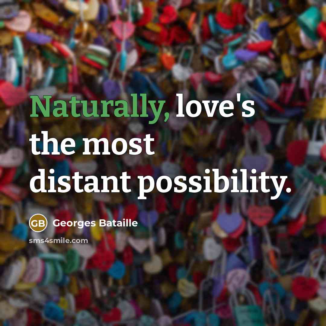 “Naturally, love's the most distant possibility.” quote by Georges Bataille