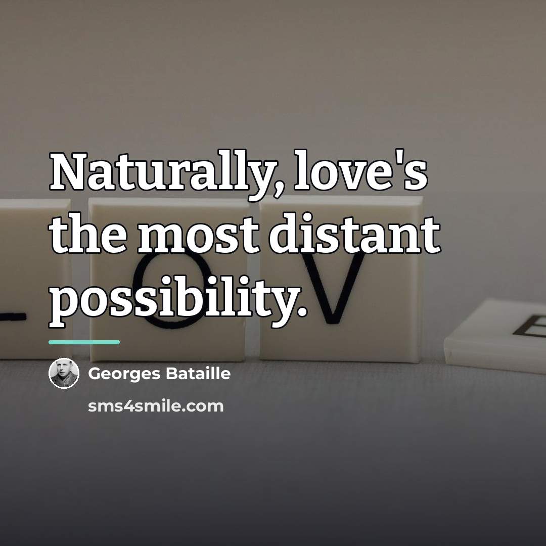 “Naturally, love's the most distant possibility.…” quote by Georges Bataille