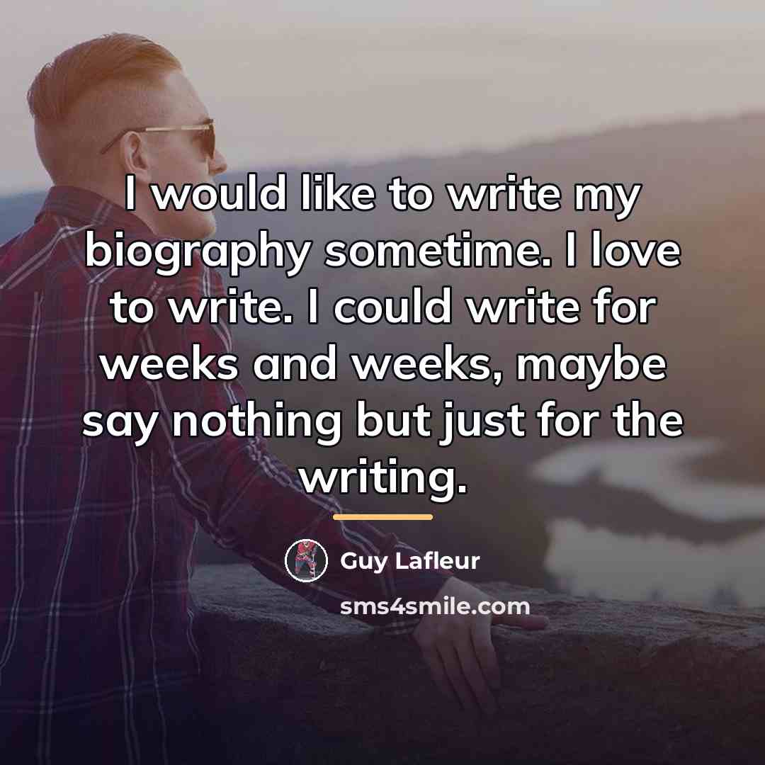 “I would like to write my biography sometime. I love…” quote by Guy Lafleur