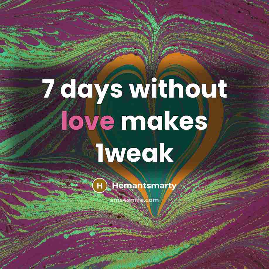 “7 days without love makes 1weak…” quote by Hemantsmarty