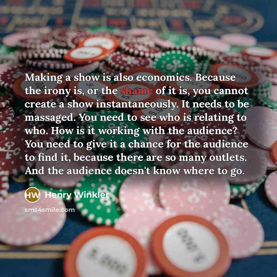 “Making a show is also economics. Because the irony is,…” quote by Henry Winkler