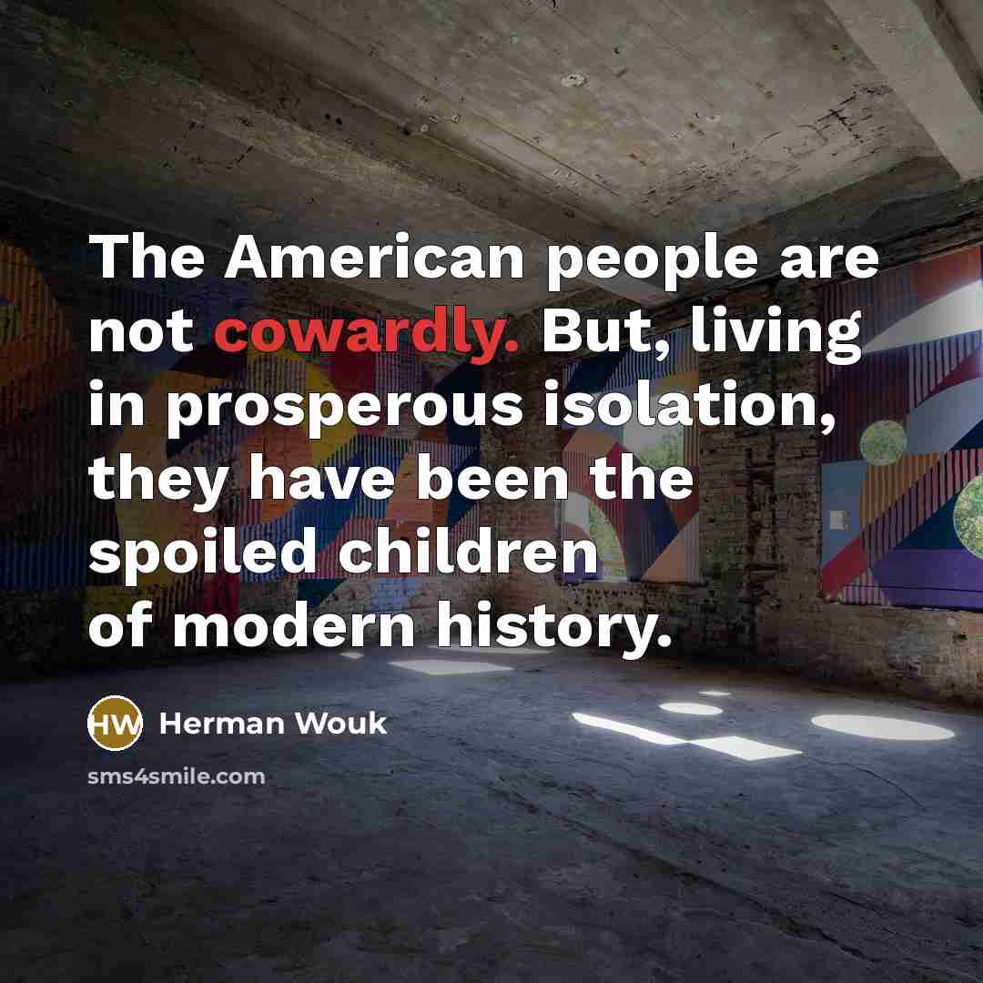 “The American people are not cowardly. But, living in prosperous…” quote by Herman Wouk