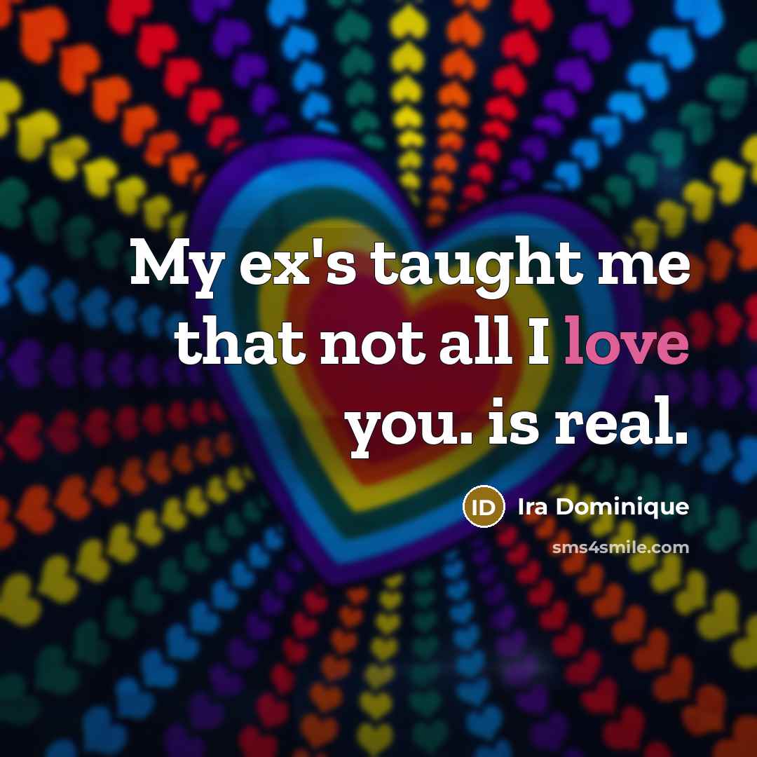 “My ex's taught me that not all I love you.…” quote by Ira Dominique