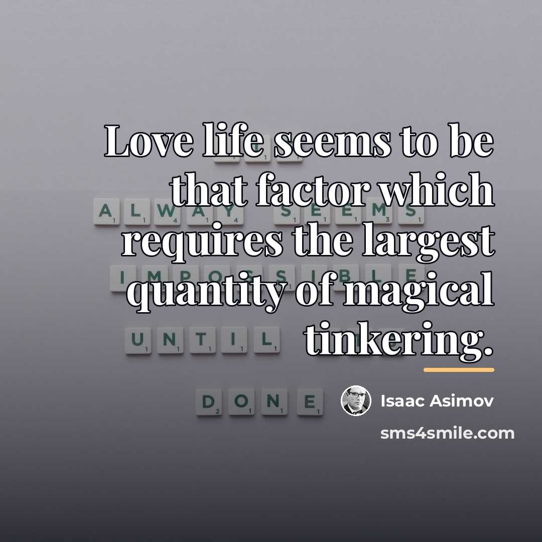 “Love life seems to be that factor which requires the…” quote by Isaac Asimov